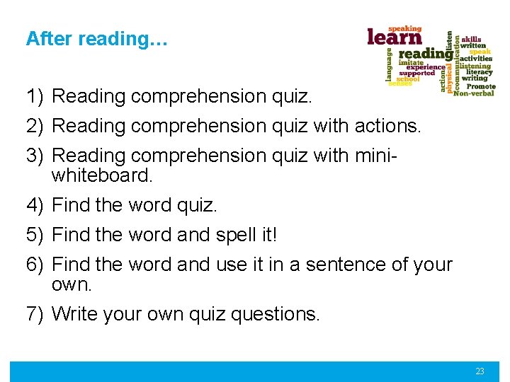 After reading… 1) Reading comprehension quiz. 2) Reading comprehension quiz with actions. 3) Reading
