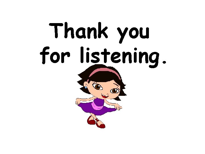 Thank you for listening. 