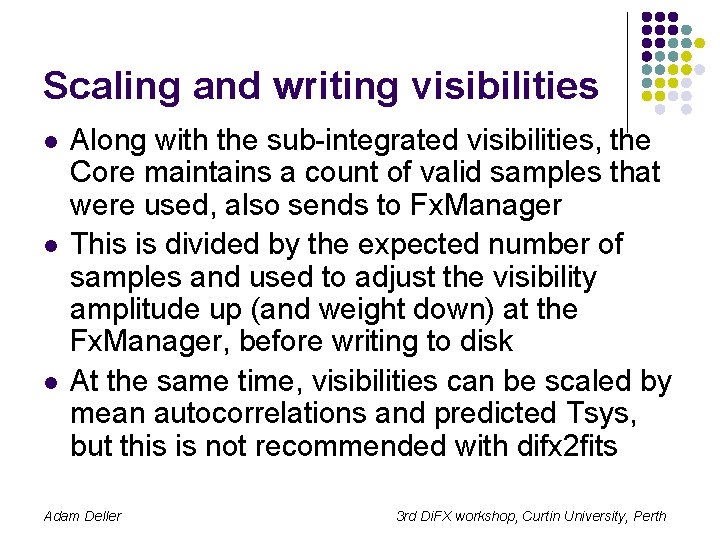 Scaling and writing visibilities l l l Along with the sub-integrated visibilities, the Core