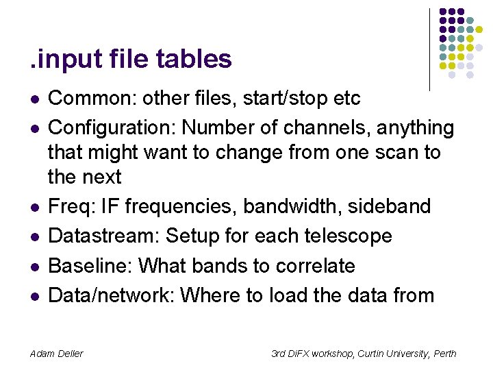 . input file tables l l l Common: other files, start/stop etc Configuration: Number