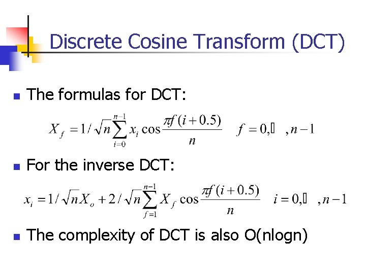 Discrete Cosine Transform (DCT) n The formulas for DCT: n For the inverse DCT: Discrete Cosine Transform (DCT) n The formulas for DCT: n For the inverse DCT: