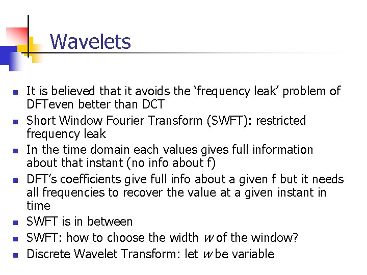 Wavelets n n n n It is believed that it avoids the ‘frequency leak’ Wavelets n n n n It is believed that it avoids the ‘frequency leak’