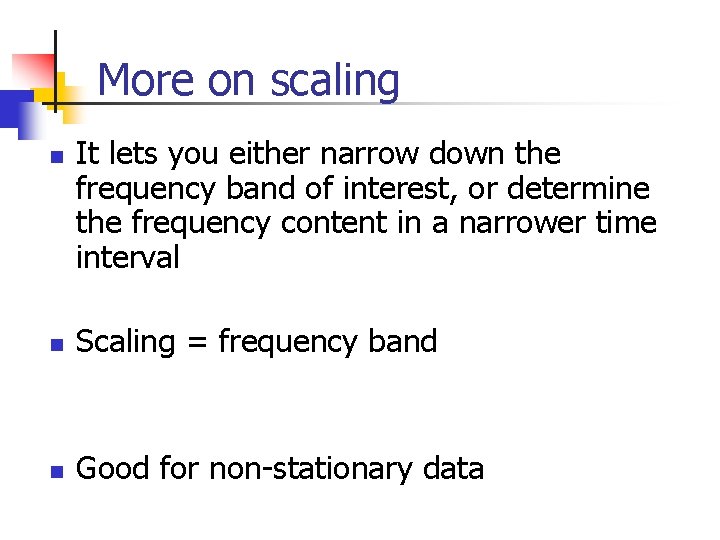 More on scaling n It lets you either narrow down the frequency band of More on scaling n It lets you either narrow down the frequency band of