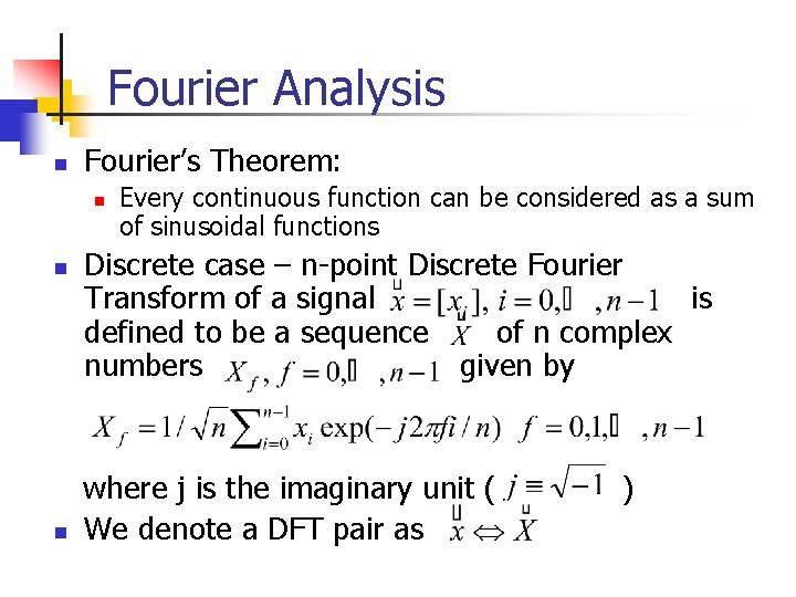Fourier Analysis n Fourier’s Theorem: n n n Every continuous function can be considered Fourier Analysis n Fourier’s Theorem: n n n Every continuous function can be considered