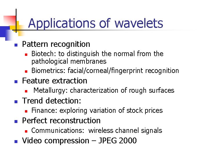 Applications of wavelets n Pattern recognition n Feature extraction n n Finance: exploring variation Applications of wavelets n Pattern recognition n Feature extraction n n Finance: exploring variation