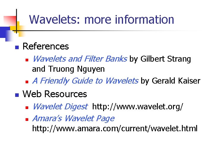 Wavelets: more information n References n Wavelets and Filter Banks by Gilbert Strang and Wavelets: more information n References n Wavelets and Filter Banks by Gilbert Strang and