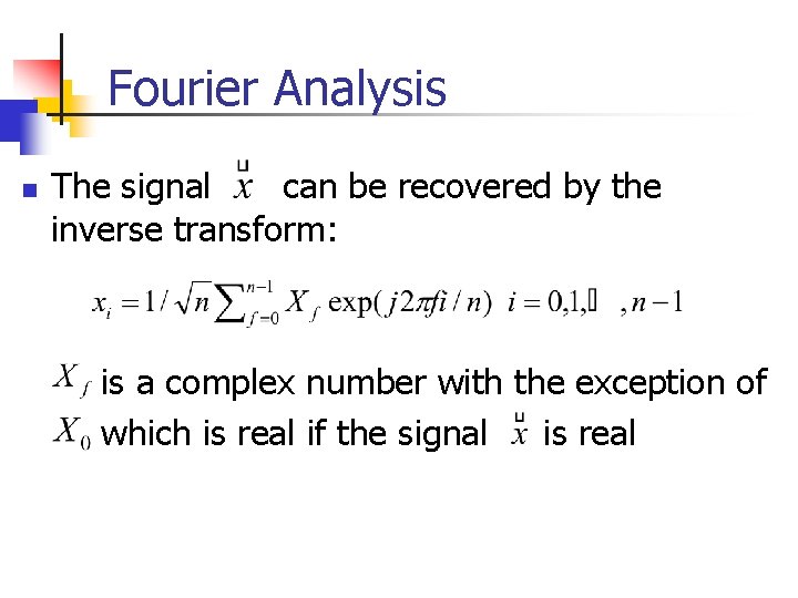 Fourier Analysis n The signal can be recovered by the inverse transform: is a Fourier Analysis n The signal can be recovered by the inverse transform: is a