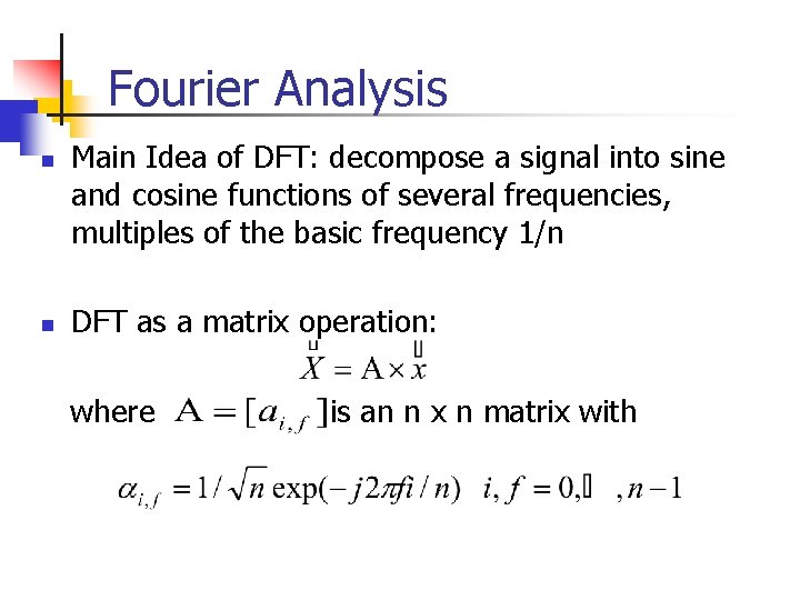 Fourier Analysis n n Main Idea of DFT: decompose a signal into sine and Fourier Analysis n n Main Idea of DFT: decompose a signal into sine and