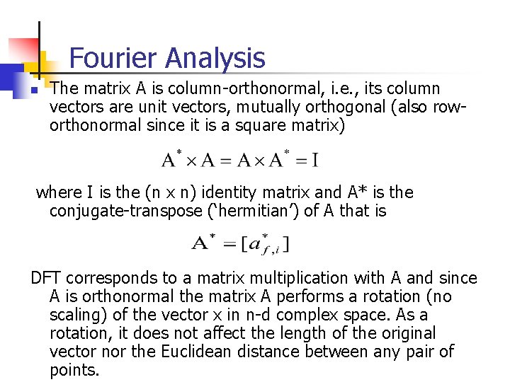 Fourier Analysis n The matrix A is column-orthonormal, i. e. , its column vectors Fourier Analysis n The matrix A is column-orthonormal, i. e. , its column vectors