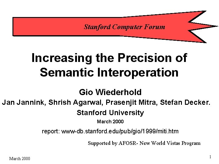 Stanford Computer Forum Increasing the Precision of Semantic Interoperation Gio Wiederhold Jannink, Shrish Agarwal, Stanford Computer Forum Increasing the Precision of Semantic Interoperation Gio Wiederhold Jannink, Shrish Agarwal,