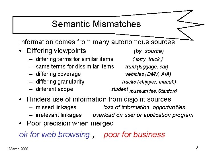 Semantic Mismatches Information comes from many autonomous sources • Differing viewpoints (by source) – Semantic Mismatches Information comes from many autonomous sources • Differing viewpoints (by source) –