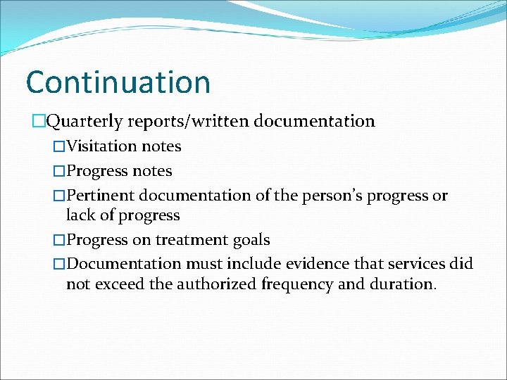 Continuation �Quarterly reports/written documentation �Visitation notes �Progress notes �Pertinent documentation of the person’s progress
