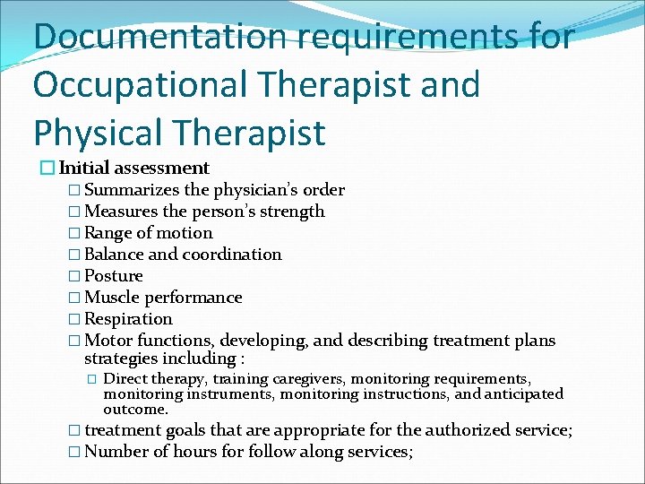 Documentation requirements for Occupational Therapist and Physical Therapist �Initial assessment � Summarizes the physician’s