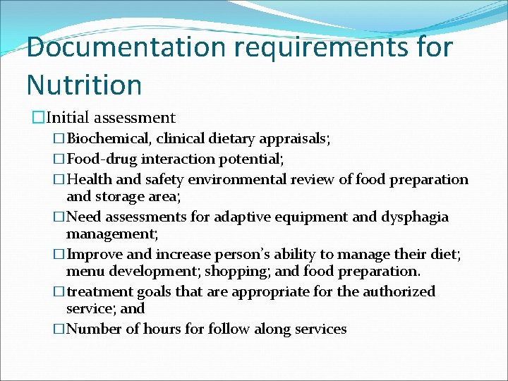 Documentation requirements for Nutrition �Initial assessment �Biochemical, clinical dietary appraisals; �Food-drug interaction potential; �Health