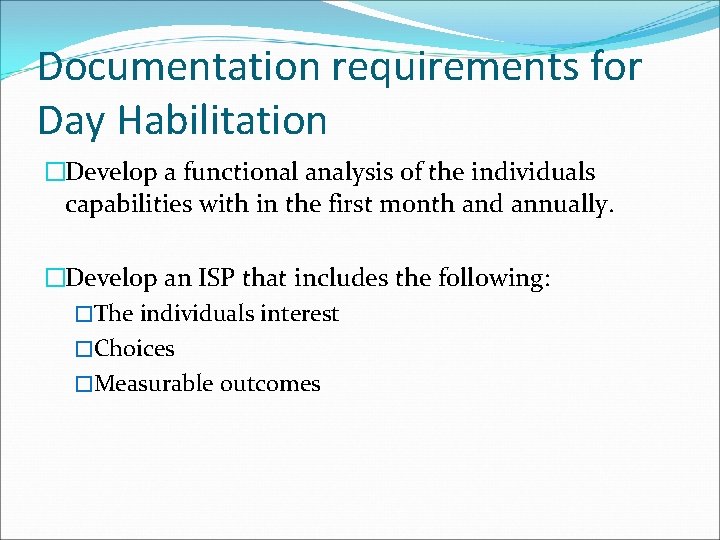 Documentation requirements for Day Habilitation �Develop a functional analysis of the individuals capabilities with