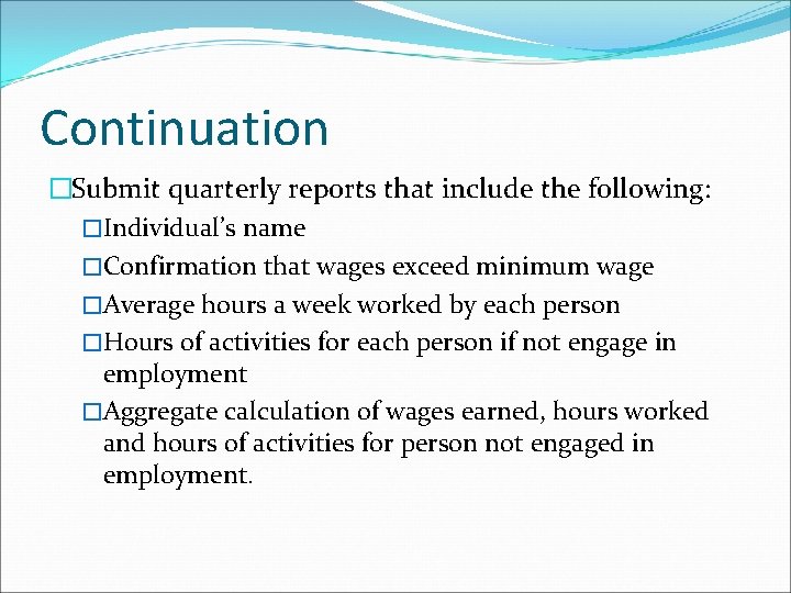 Continuation �Submit quarterly reports that include the following: �Individual’s name �Confirmation that wages exceed