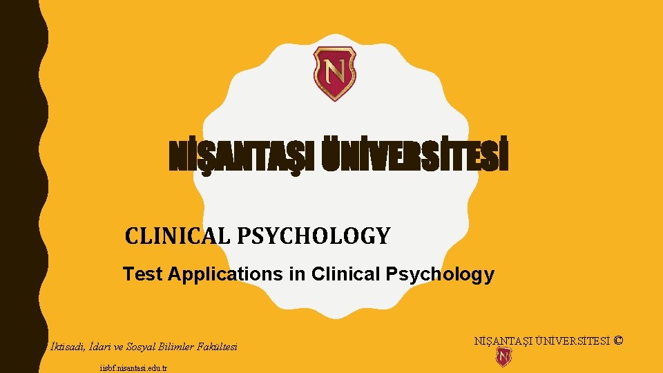 NİŞANTAŞI ÜNİVERSİTESİ CLINICAL PSYCHOLOGY Test Applications in Clinical Psychology İktisadi, İdari ve Sosyal Bilimler