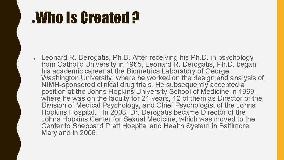 ● Who Is Created ? ● Leonard R. Derogatis, Ph. D. After receiving his