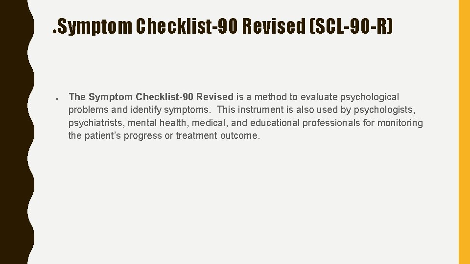 ● Symptom Checklist-90 Revised (SCL-90 -R) ● The Symptom Checklist-90 Revised is a method