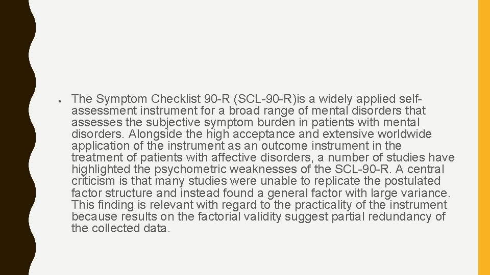 ● The Symptom Checklist 90 -R (SCL-90 -R)is a widely applied selfassessment instrument for