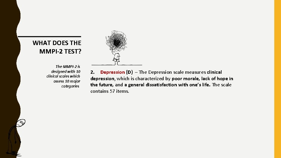 WHAT DOES THE MMPI-2 TEST? The MMPI-2 is designed with 10 clinical scales which