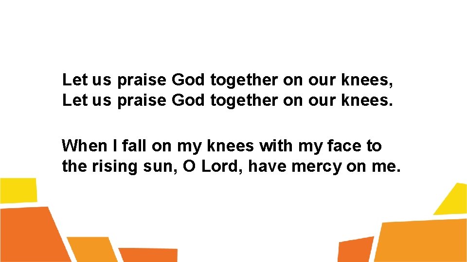 Let us praise God together on our knees, Let us praise God together on