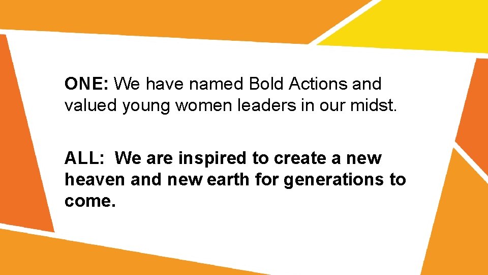 ONE: We have named Bold Actions and valued young women leaders in our midst.