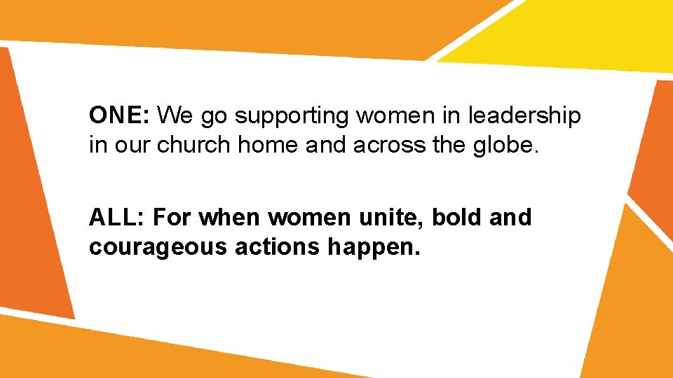 ONE: We go supporting women in leadership in our church home and across the