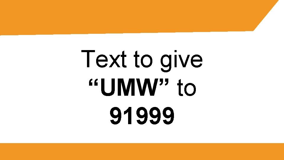 Text to give “UMW” to 91999 