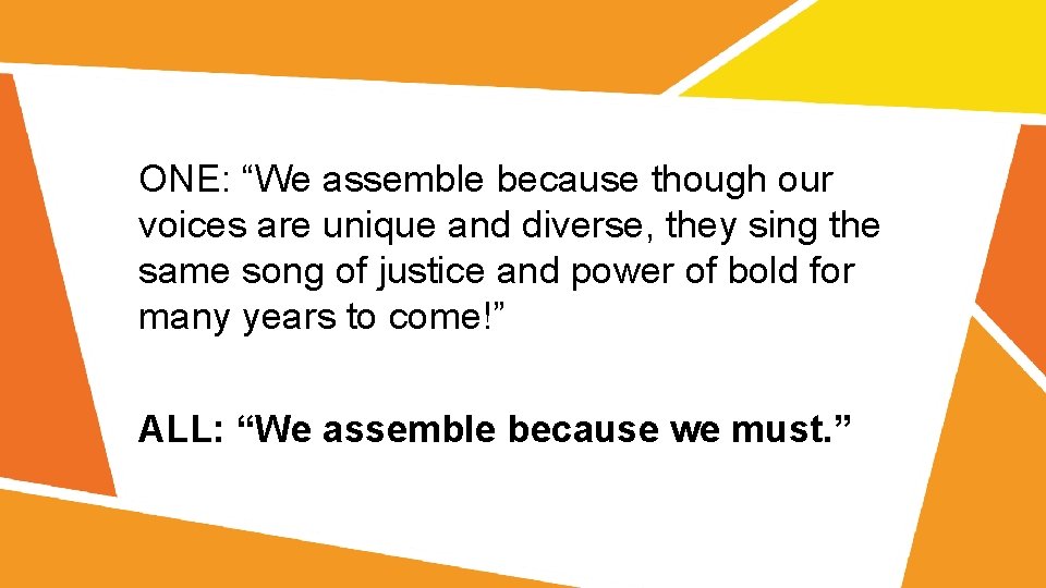 ONE: “We assemble because though our voices are unique and diverse, they sing the