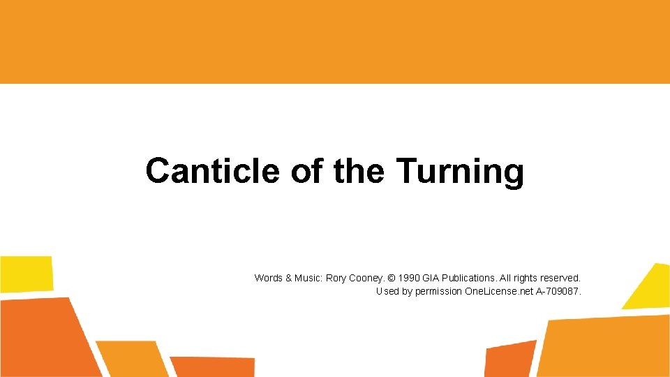 Canticle of the Turning Words & Music: Rory Cooney. © 1990 GIA Publications. All