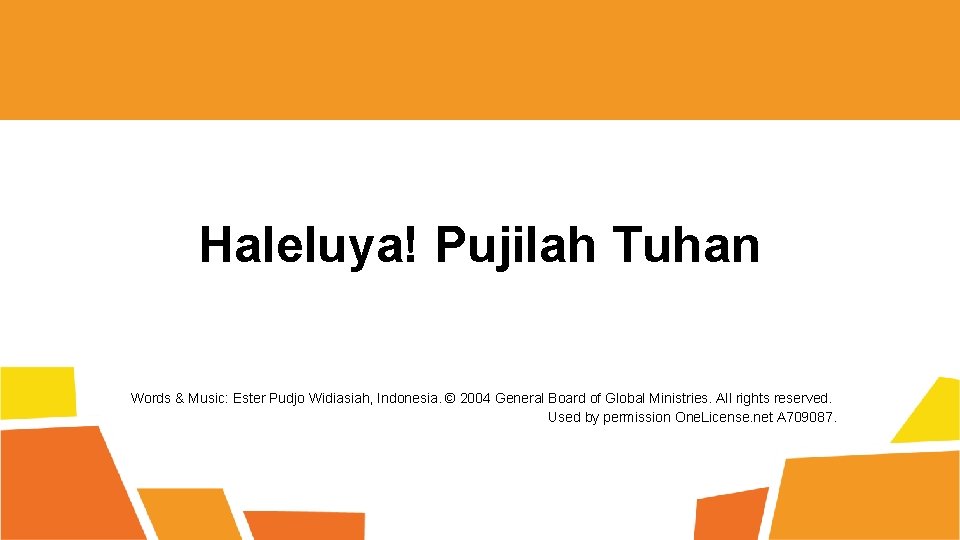 Haleluya! Pujilah Tuhan Words & Music: Ester Pudjo Widiasiah, Indonesia. © 2004 General Board