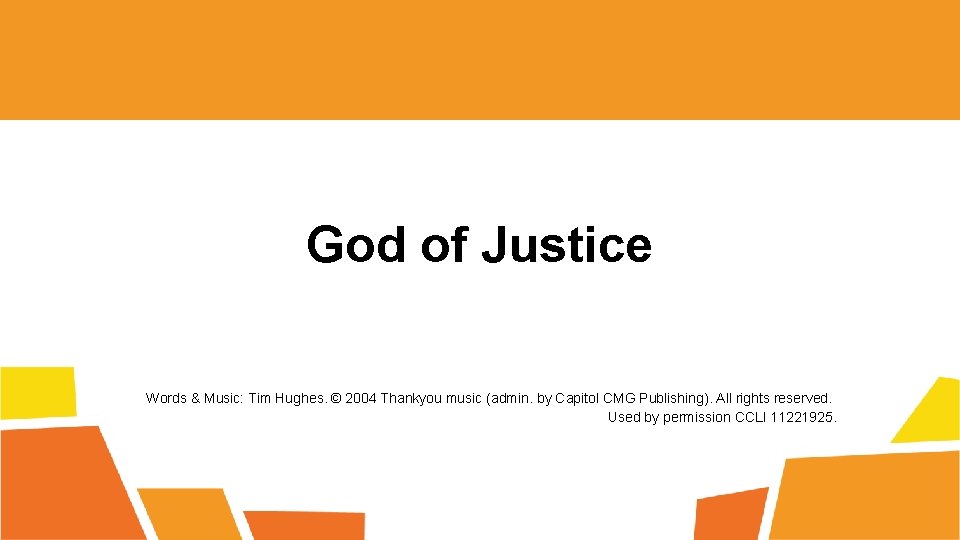 God of Justice Words & Music: Tim Hughes. © 2004 Thankyou music (admin. by