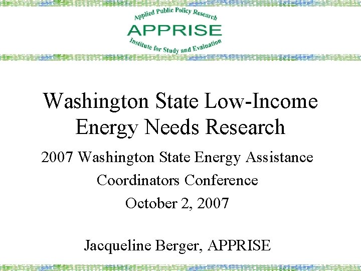 Washington State Low-Income Energy Needs Research 2007 Washington State Energy Assistance Coordinators Conference October