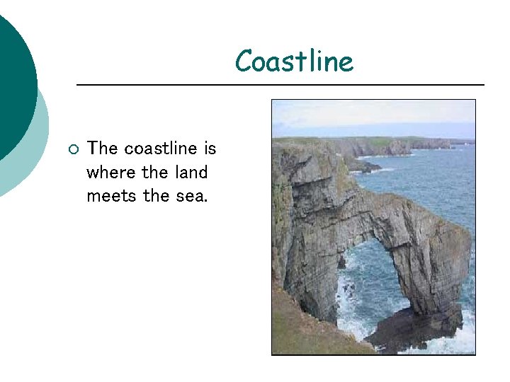 Coastline ¡ The coastline is where the land meets the sea. 