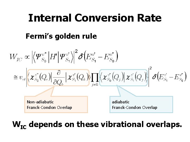 Internal Conversion Rate Fermi’s golden rule Non-adiabatic Franck-Condon Overlap WIC depends on these vibrational