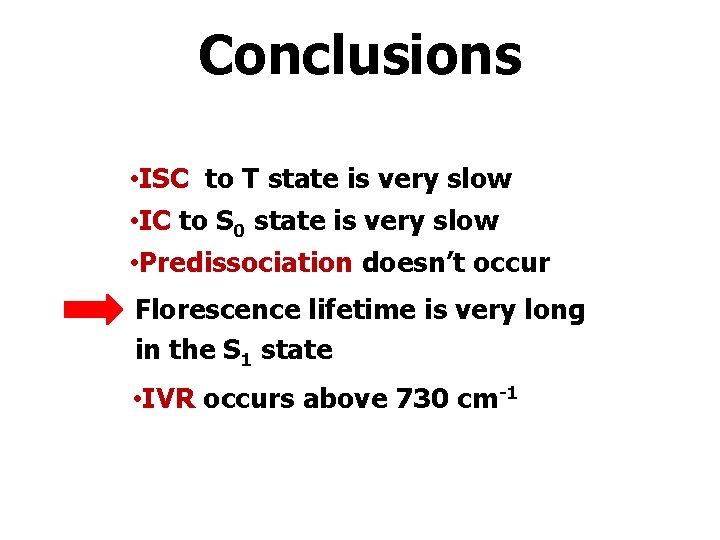 Conclusions • ISC to T state is very slow • IC to S 0