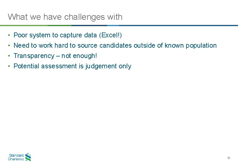 What we have challenges with • Poor system to capture data (Excel!) • Need