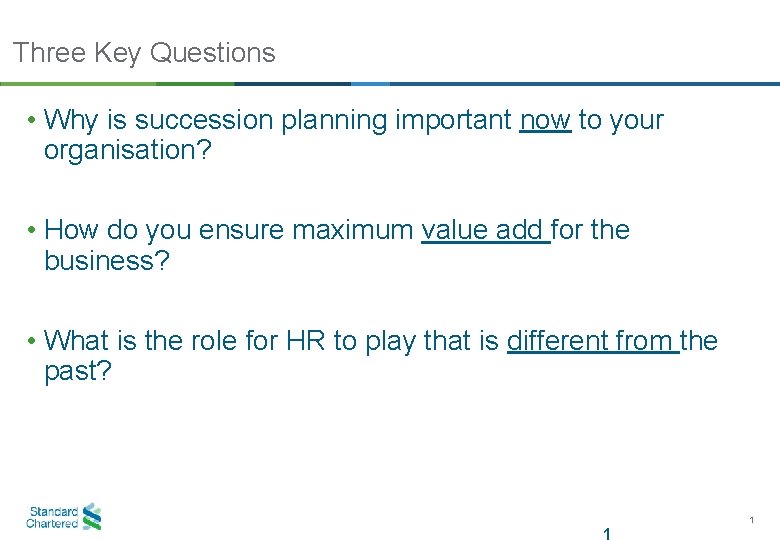 Three Key Questions • Why is succession planning important now to your organisation? •