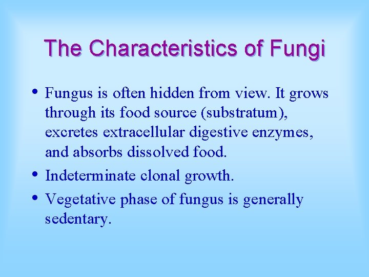 The Characteristics of Fungi • • • Fungus is often hidden from view. It