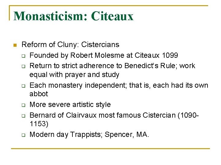 Monasticism: Citeaux n Reform of Cluny: Cistercians q Founded by Robert Molesme at Citeaux Monasticism: Citeaux n Reform of Cluny: Cistercians q Founded by Robert Molesme at Citeaux