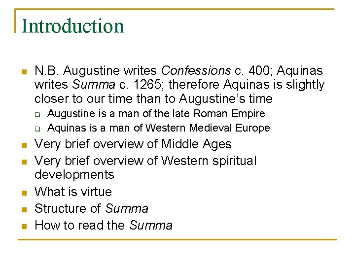 Introduction n N. B. Augustine writes Confessions c. 400; Aquinas writes Summa c. 1265;