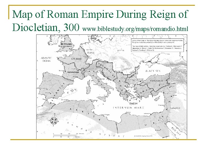 Map of Roman Empire During Reign of Diocletian, 300 www. biblestudy. org/maps/romandio. html Map of Roman Empire During Reign of Diocletian, 300 www. biblestudy. org/maps/romandio. html