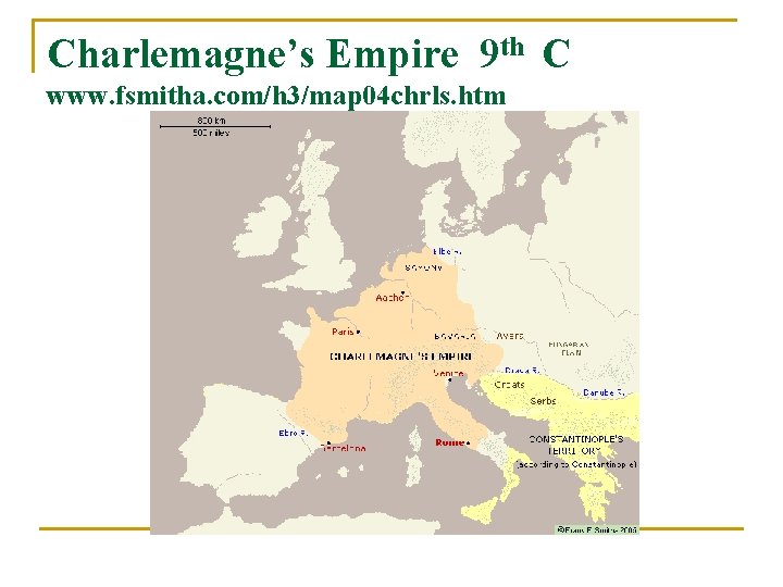 Charlemagne’s Empire 9 th C www. fsmitha. com/h 3/map 04 chrls. htm 