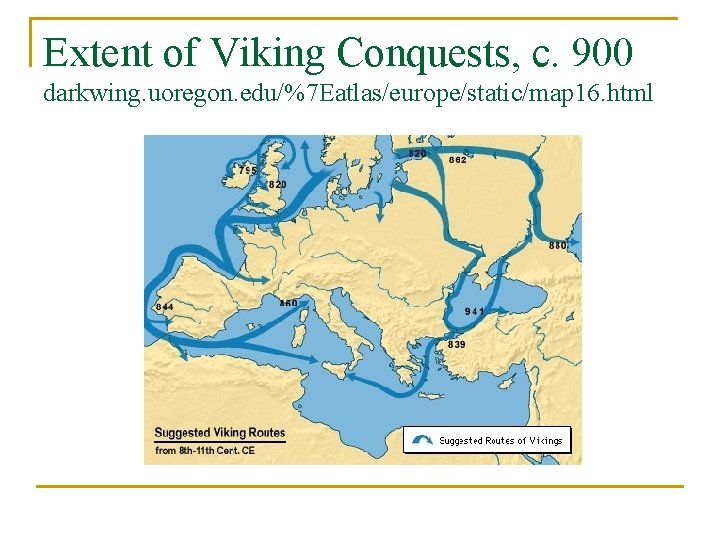 Extent of Viking Conquests, c. 900 darkwing. uoregon. edu/%7 Eatlas/europe/static/map 16. html 