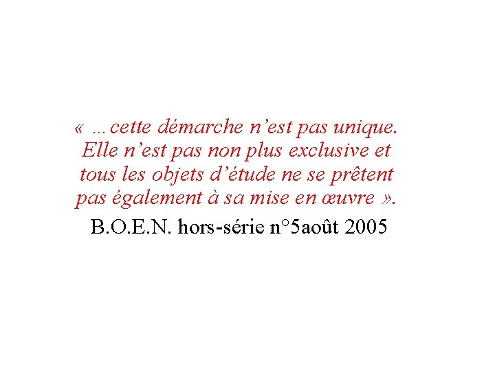  « …cette démarche n’est pas unique. Elle n’est pas non plus exclusive et