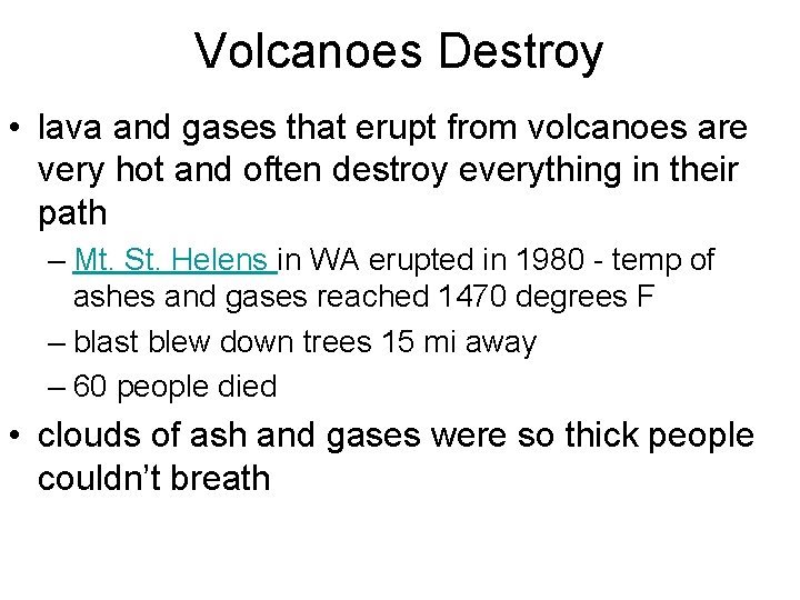 Volcanoes Destroy • lava and gases that erupt from volcanoes are very hot and