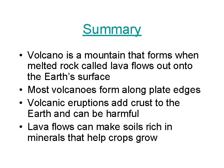 Summary • Volcano is a mountain that forms when melted rock called lava flows