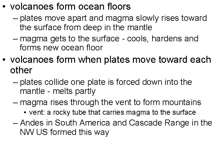  • volcanoes form ocean floors – plates move apart and magma slowly rises