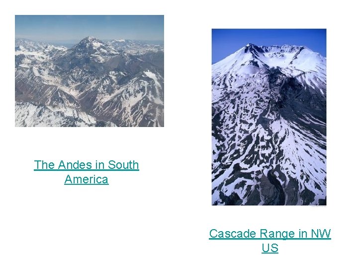 The Andes in South America Cascade Range in NW US 